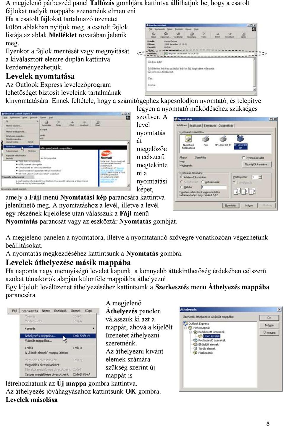 Ilyenkor a fájlok mentését vagy megnyitását a kiválasztott elemre duplán kattintva kezdeményezhetjük.