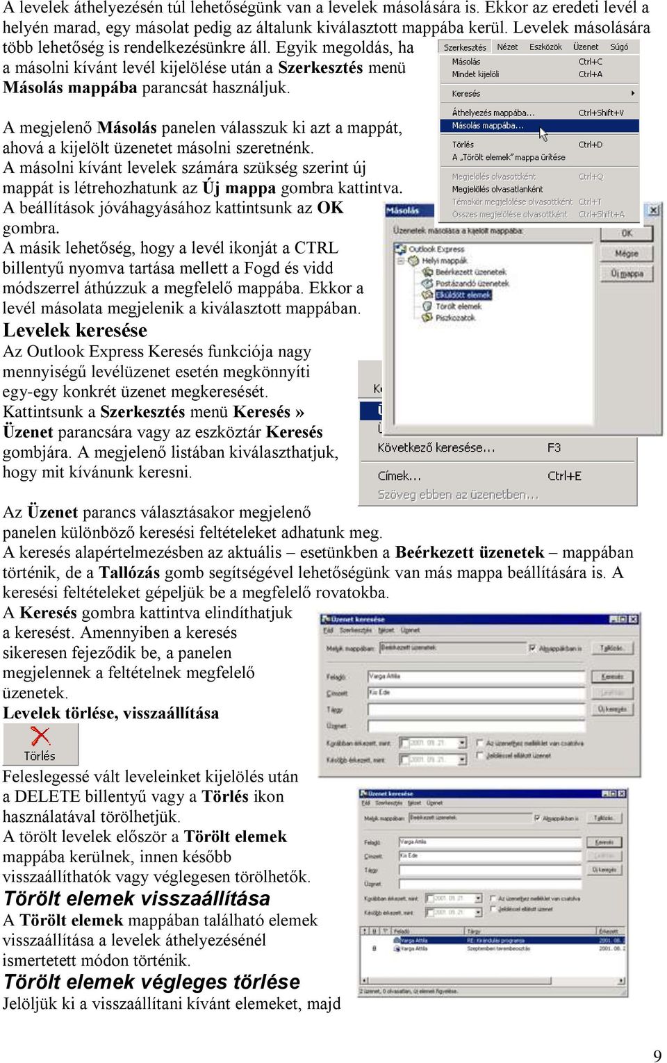 A megjelenő Másolás panelen válasszuk ki azt a mappát, ahová a kijelölt üzenetet másolni szeretnénk.