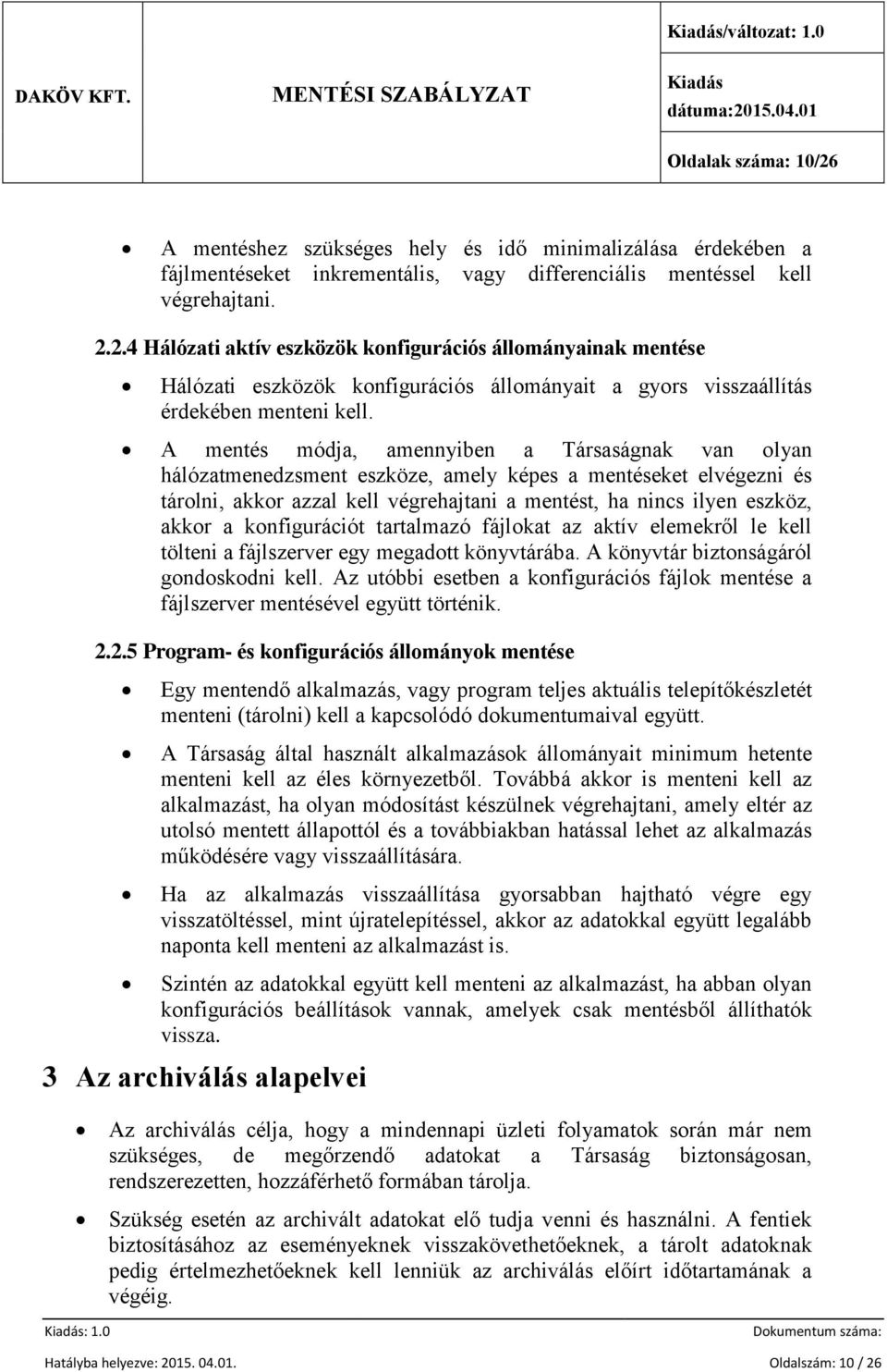 konfigurációt tartalmazó fájlokat az aktív elemekről le kell tölteni a fájlszerver egy megadott könyvtárába. A könyvtár biztonságáról gondoskodni kell.