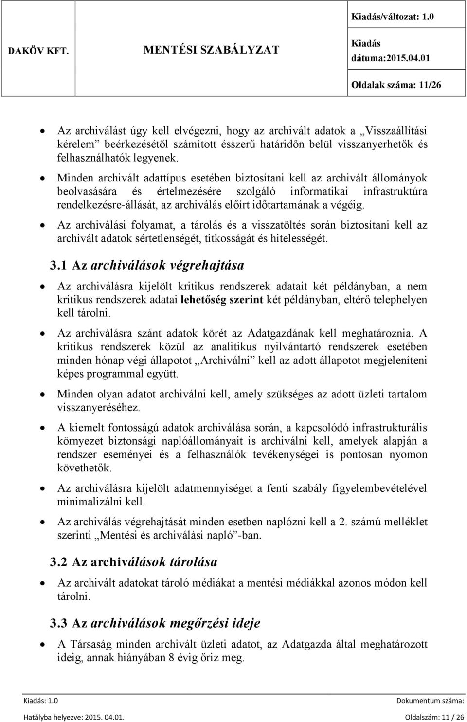Minden archivált adattípus esetében biztosítani kell az archivált állományok beolvasására és értelmezésére szolgáló informatikai infrastruktúra rendelkezésre-állását, az archiválás előírt