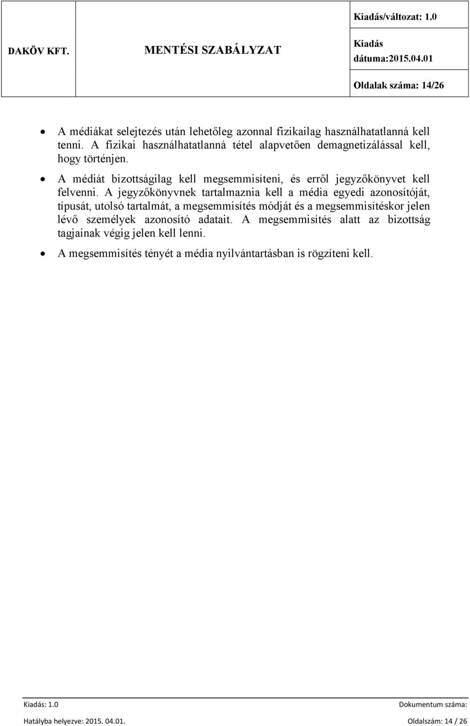 A médiát bizottságilag kell megsemmisíteni, és erről jegyzőkönyvet kell felvenni.