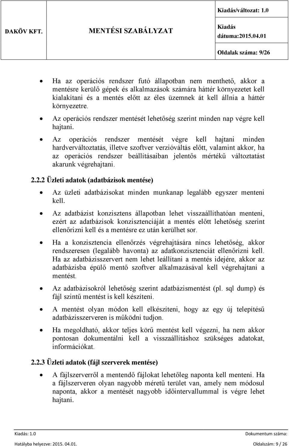 üzemnek át kell állnia a háttér környezetre. Az operációs rendszer mentését lehetőség szerint minden nap végre kell hajtani.