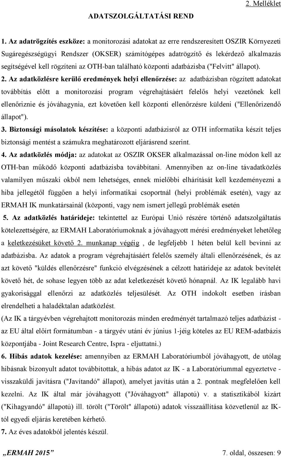 rögzíteni az OTH-ban található központi adatbázisba ("Felvitt" állapot). 2.