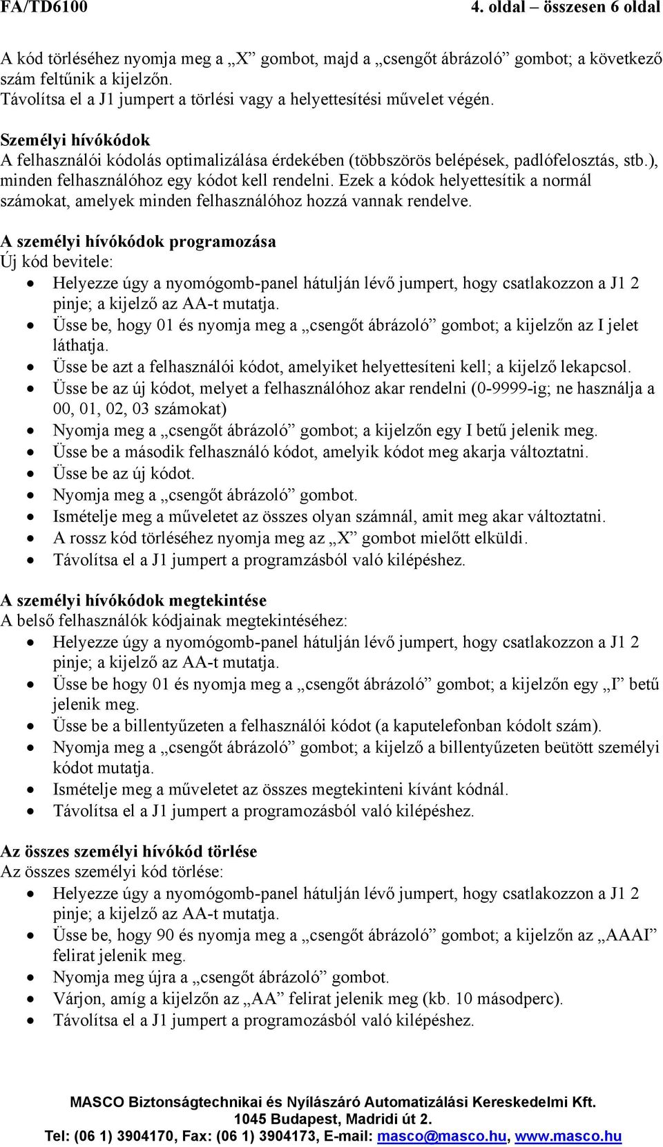 ), minden felhasználóhoz egy kódot kell rendelni. Ezek a kódok helyettesítik a normál számokat, amelyek minden felhasználóhoz hozzá vannak rendelve.