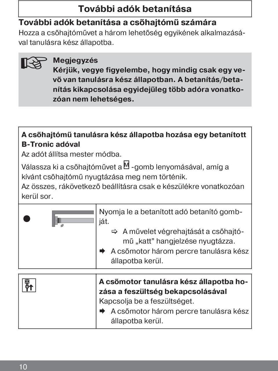 A csőhajtómű tanulásra kész állapotba hozása egy betanított B-Tronic adóval Az adót állítsa mester módba.