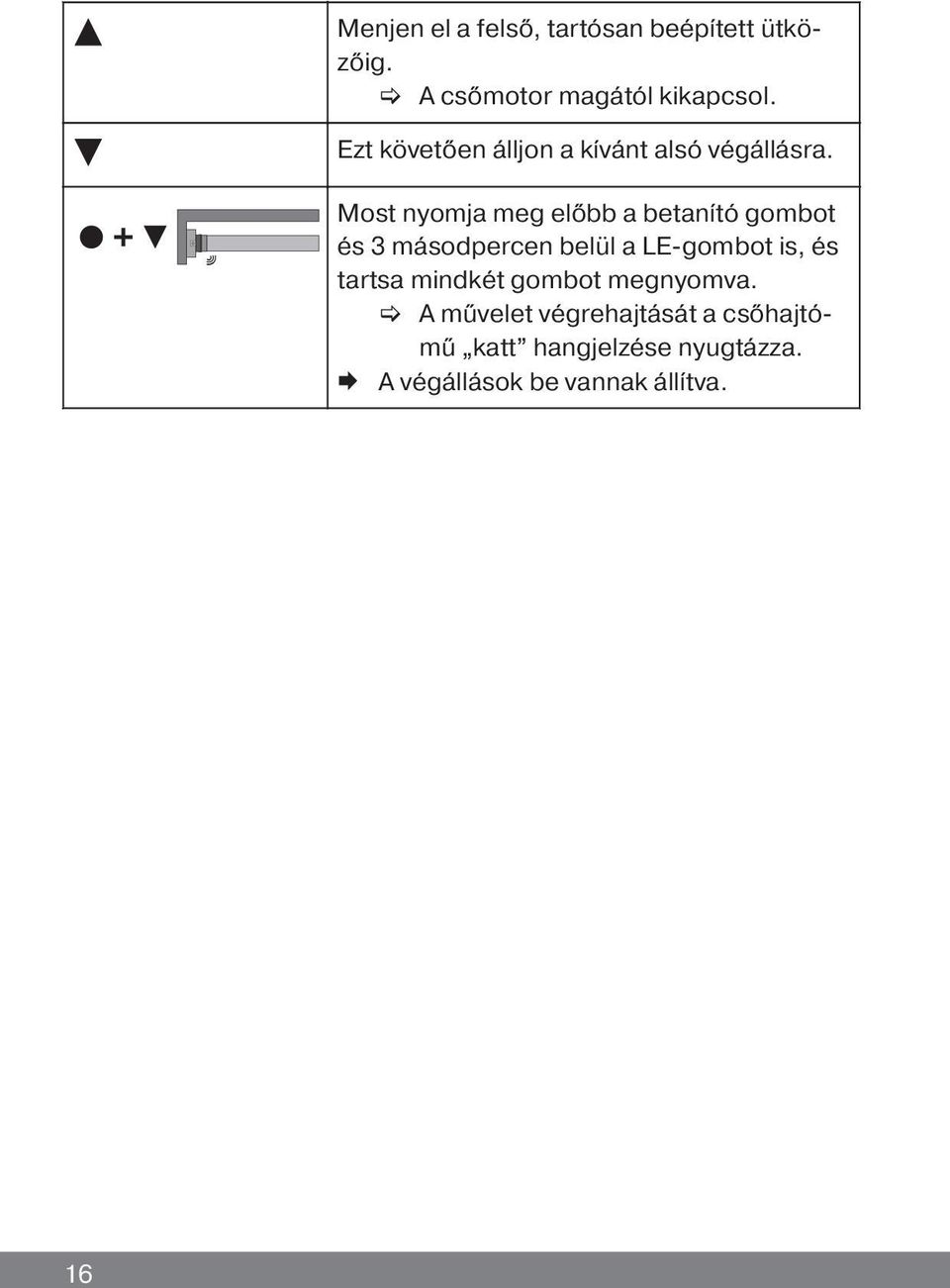 Most nyomja meg előbb a betanító gombot és 3 másodpercen belül a LE-gombot is, és