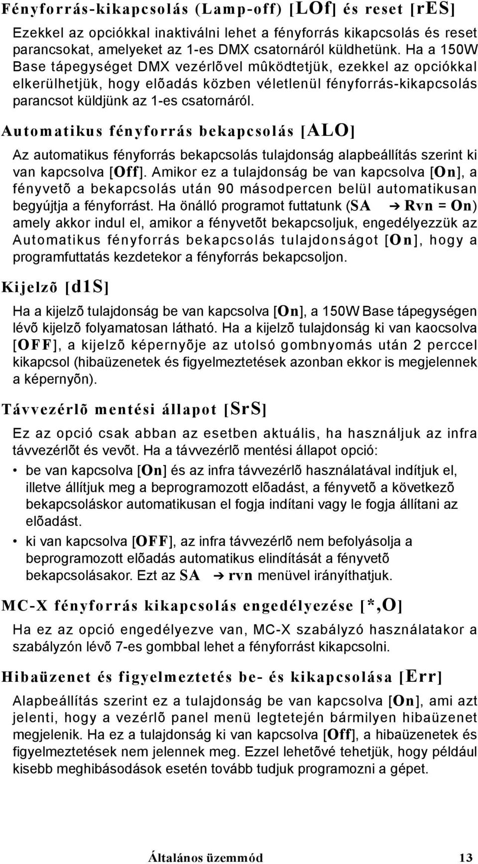 Automatikus fényforrás bekapcsolás [ALO] Az automatikus fényforrás bekapcsolás tulajdonság alapbeállítás szerint ki van kapcsolva [Off].