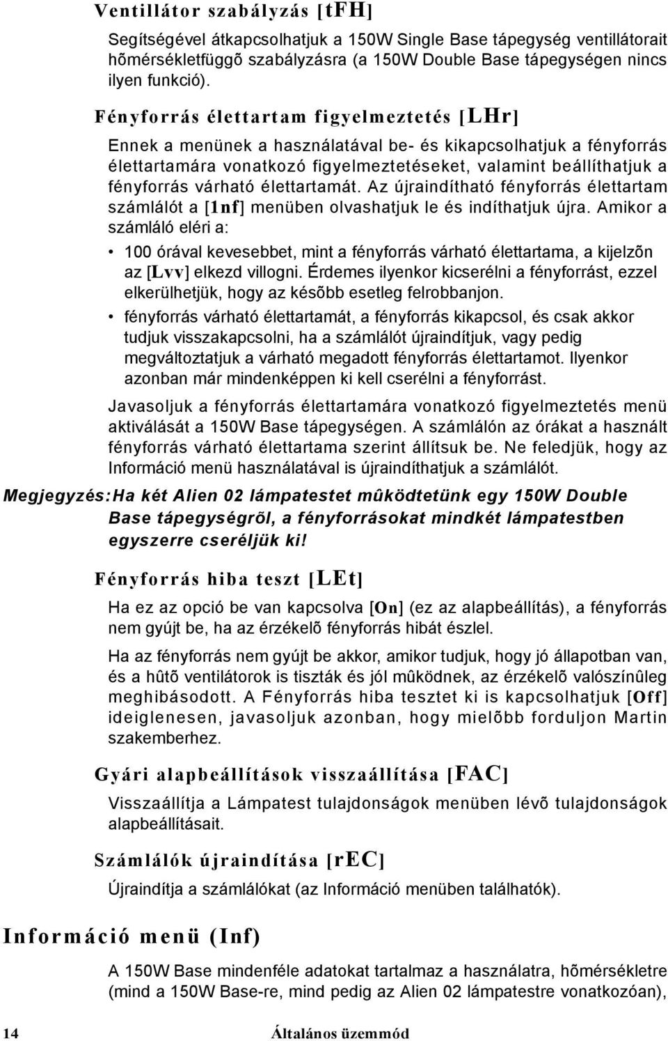 élettartamát. Az újraindítható fényforrás élettartam számlálót a [1nf] menüben olvashatjuk le és indíthatjuk újra.