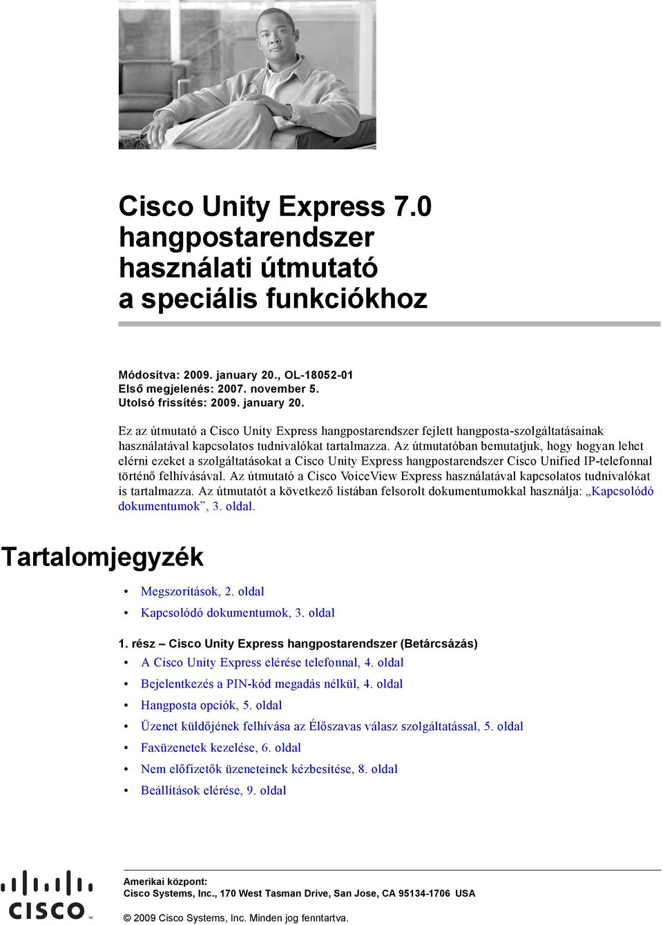 Ez az útmutató a Cisco Unity Express hangpostarendszer fejlett hangposta-szolgáltatásainak használatával kapcsolatos tudnivalókat tartalmazza.