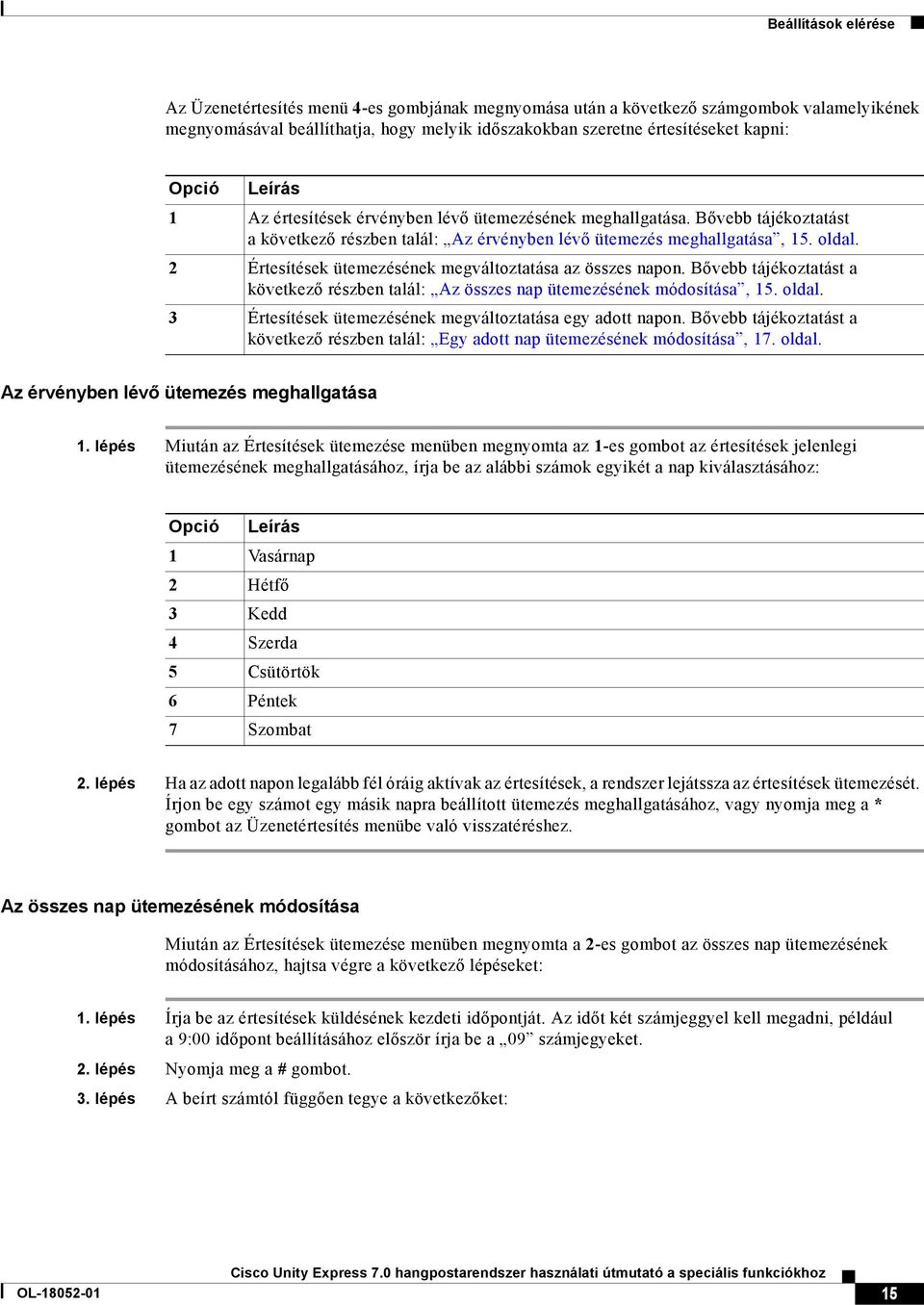 2 Értesítések ütemezésének megváltoztatása az összes napon. Bővebb tájékoztatást a következő részben talál: Az összes nap ütemezésének módosítása, 15. oldal.