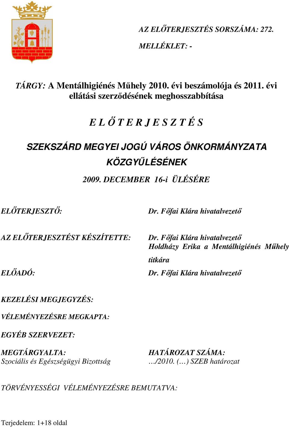 DECEMBER 16-i ÜLÉSÉRE ELİTERJESZTİ: Dr. Fıfai Klára hivatalvezetı AZ ELİTERJESZTÉST KÉSZÍTETTE: ELİADÓ: Dr.