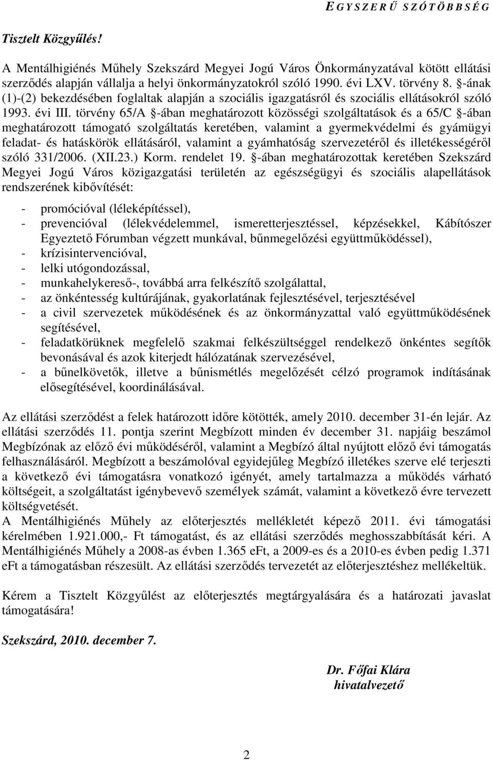 törvény 65/A -ában meghatározott közösségi szolgáltatások és a 65/C -ában meghatározott támogató szolgáltatás keretében, valamint a gyermekvédelmi és gyámügyi feladat- és hatáskörök ellátásáról,