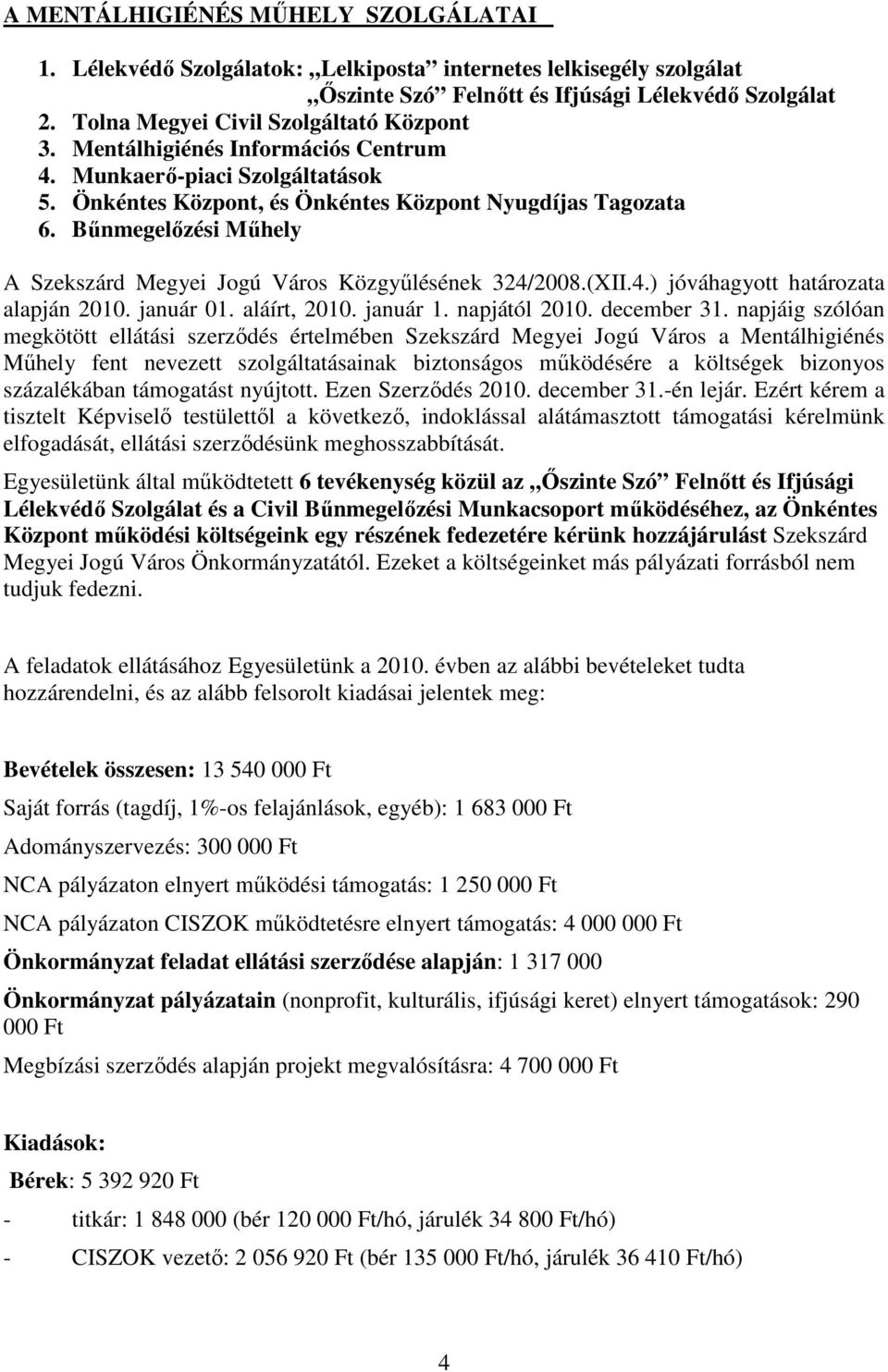 Bőnmegelızési Mőhely A Szekszárd Megyei Jogú Város Közgyőlésének 324/2008.(XII.4.) jóváhagyott határozata alapján 2010. január 01. aláírt, 2010. január 1. napjától 2010. december 31.