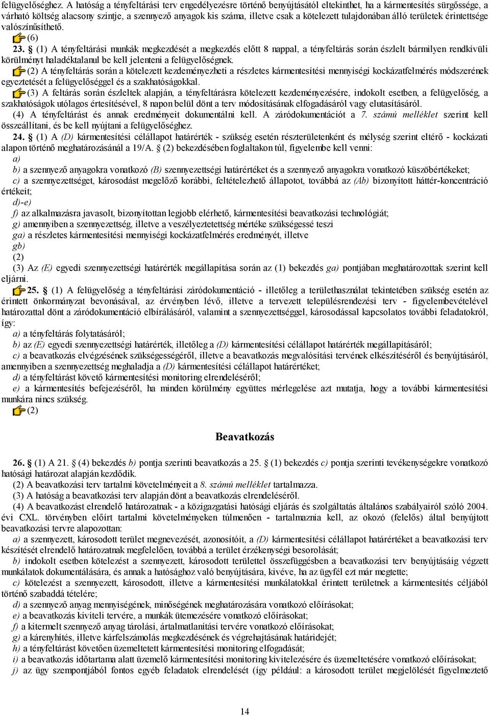kötelezett tulajdonában álló területek érintettsége valószínűsíthető. (6) 23.