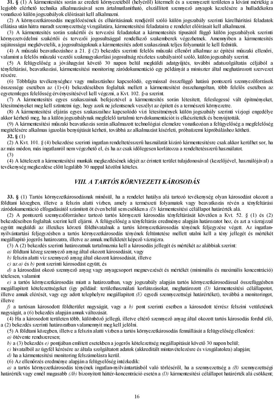 szennyező anyagok kezelésére a hulladékokra vonatkozó külön jogszabályok előírásait kell alkalmazni.
