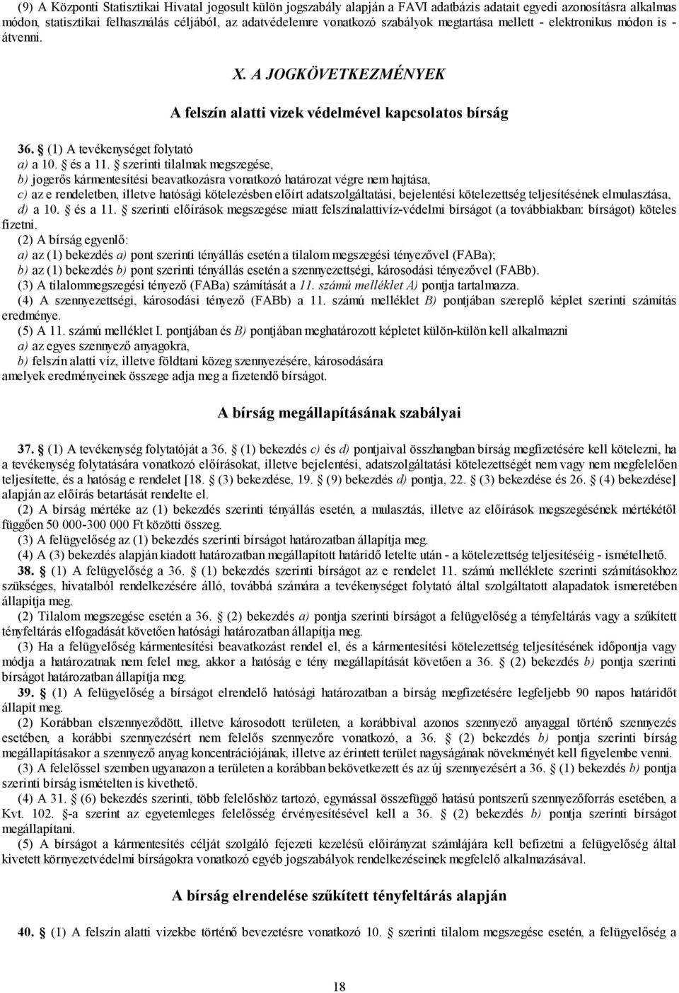 szerinti tilalmak megszegése, b) jogerős kármentesítési beavatkozásra vonatkozó határozat végre nem hajtása, c) az e rendeletben, illetve hatósági kötelezésben előírt adatszolgáltatási, bejelentési
