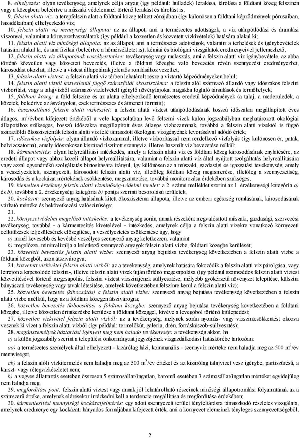 felszín alatti víz mennyiségi állapota: az az állapot, ami a természetes adottságok, a víz utánpótlódási és áramlási viszonyai, valamint a környezethasználatok (így például a közvetlen és közvetett