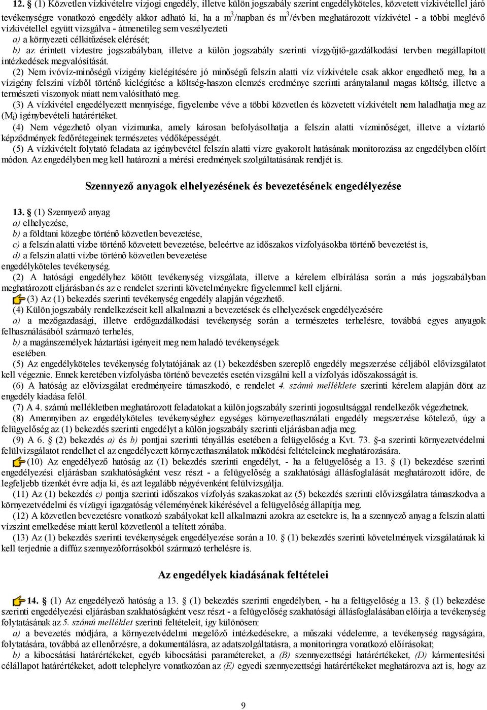 illetve a külön jogszabály szerinti vízgyűjtő-gazdálkodási tervben megállapított intézkedések megvalósítását.