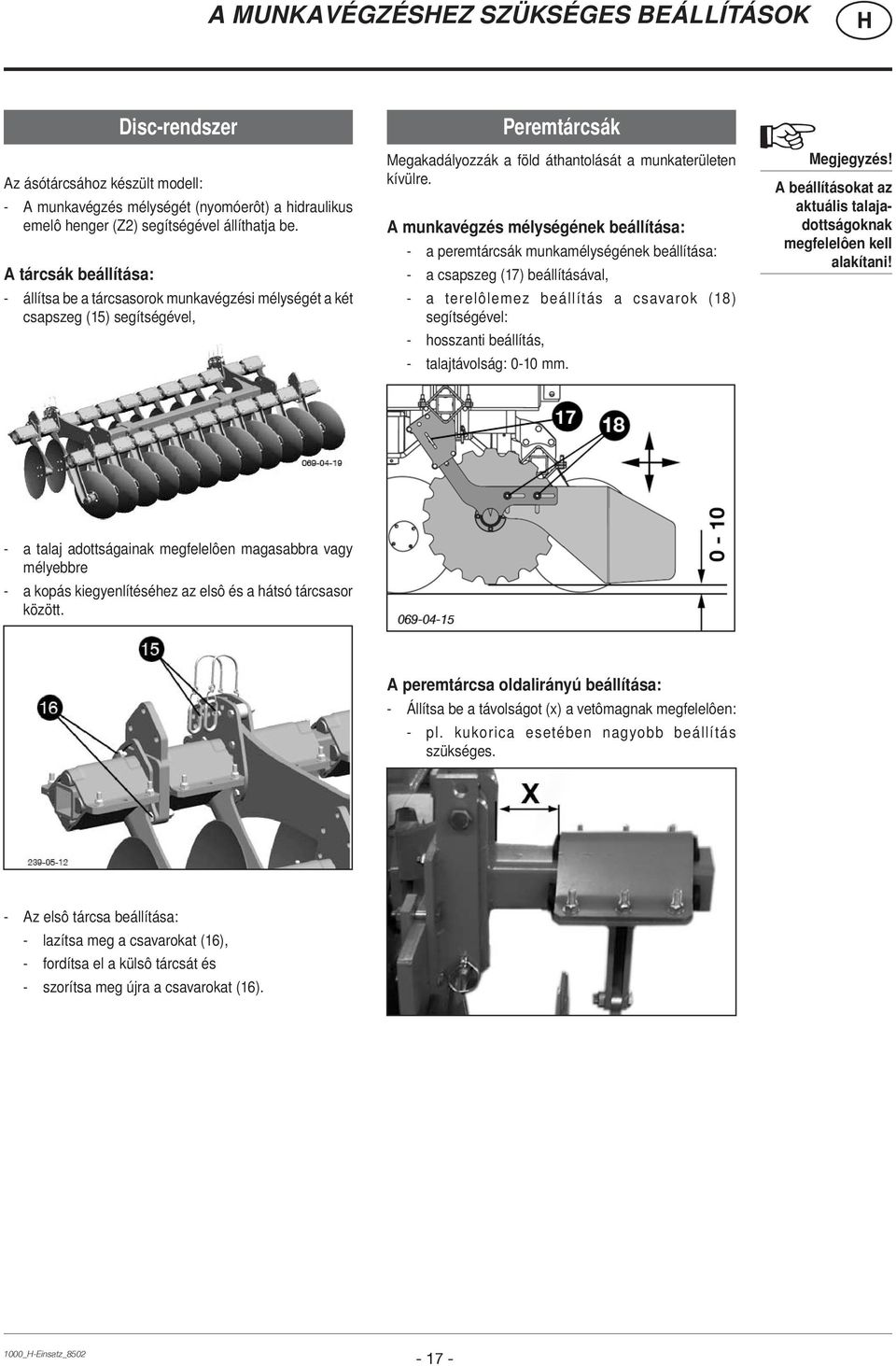 A munkavégzés mélységének beállítása: - a peremtárcsák munkamélységének beállítása: - a csapszeg (17) beállításával, - a terelôlemez beállítás a csavarok (18) segítségével: - hosszanti beállítás, -