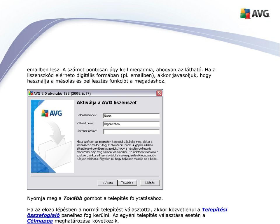 emailben), akkor javasoljuk, hogy használja a másolás és beillesztés funkciót a megadáshoz.