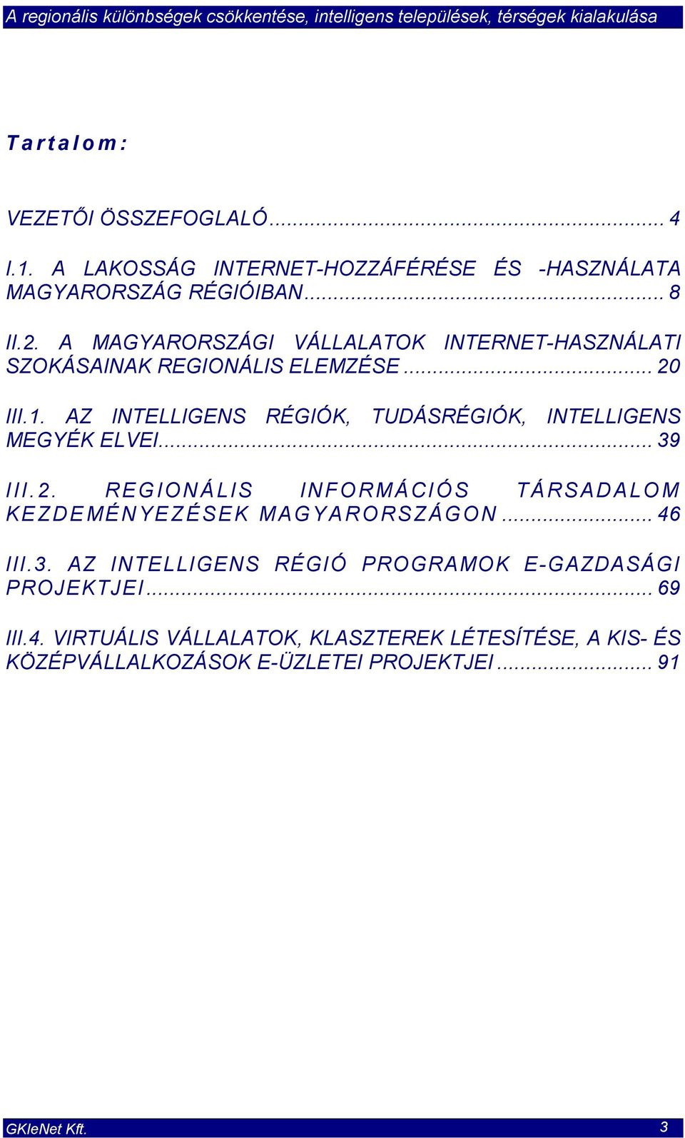AZ INTELLIGENS RÉGIÓK, TUDÁSRÉGIÓK, INTELLIGENS MEGYÉK ELVEI... 39 III.2.