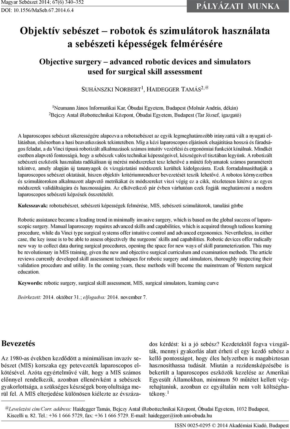 simulators used for surgical skill assessment SUHÁNSZKI NORBERT 1, HAIDEGGER TAMÁS 2, @ 1 Neumann János Informatikai Kar, Óbudai Egyetem, Budapest (Molnár András, dékán) 2 Bejczy Antal