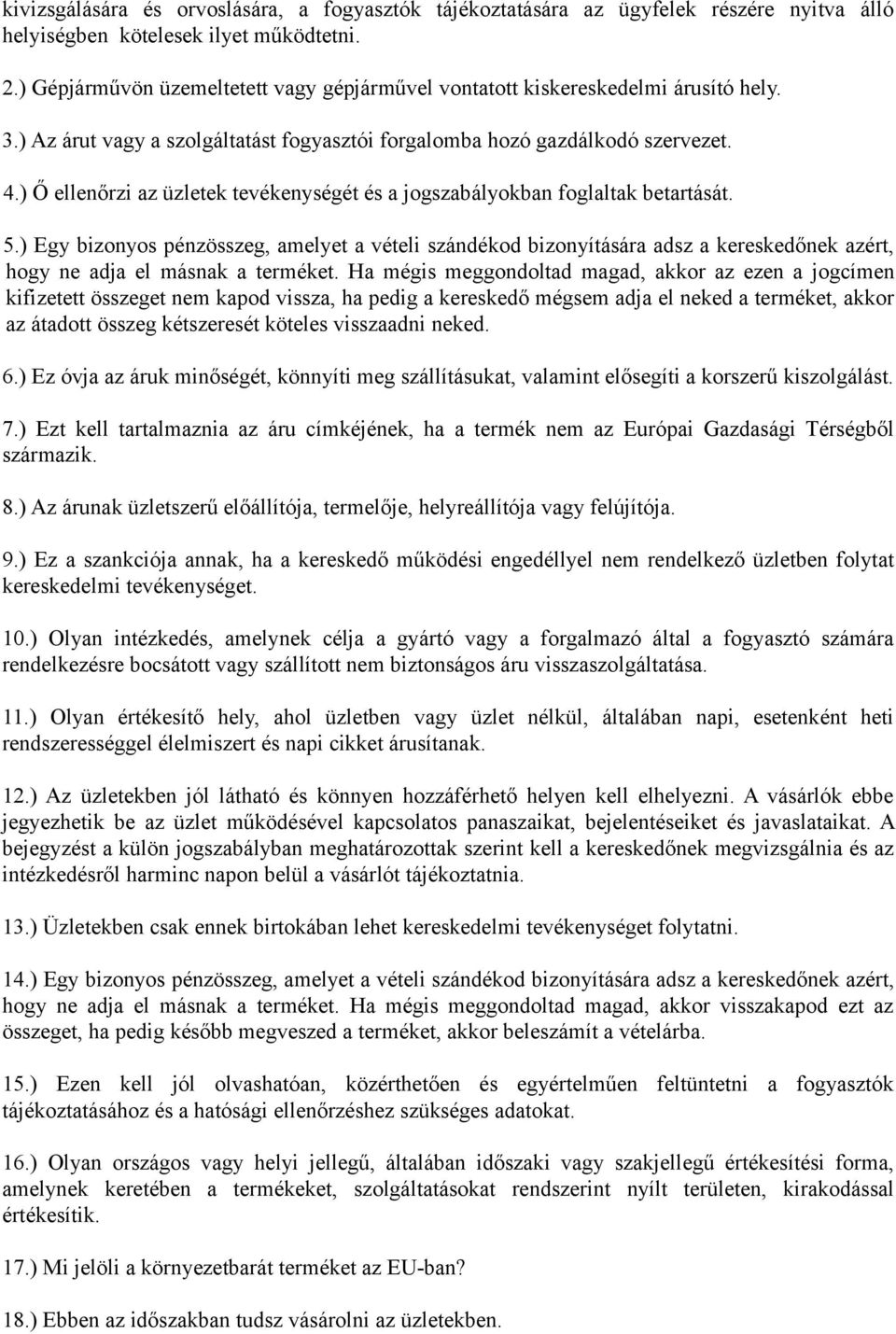 ) Ő ellenőrzi az üzletek tevékenységét és a jogszabályokban foglaltak betartását. 5.