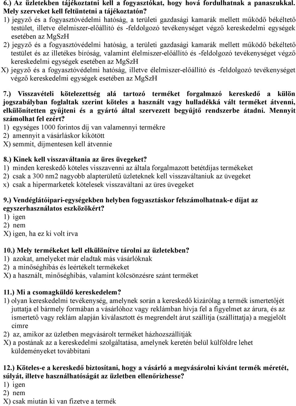 az MgSzH 2) jegyző és a fogyasztóvédelmi hatóság, a területi gazdasági kamarák mellett működő békéltető testület és az illetékes bíróság, valamint élelmiszer-előállító és -feldolgozó tevékenységet