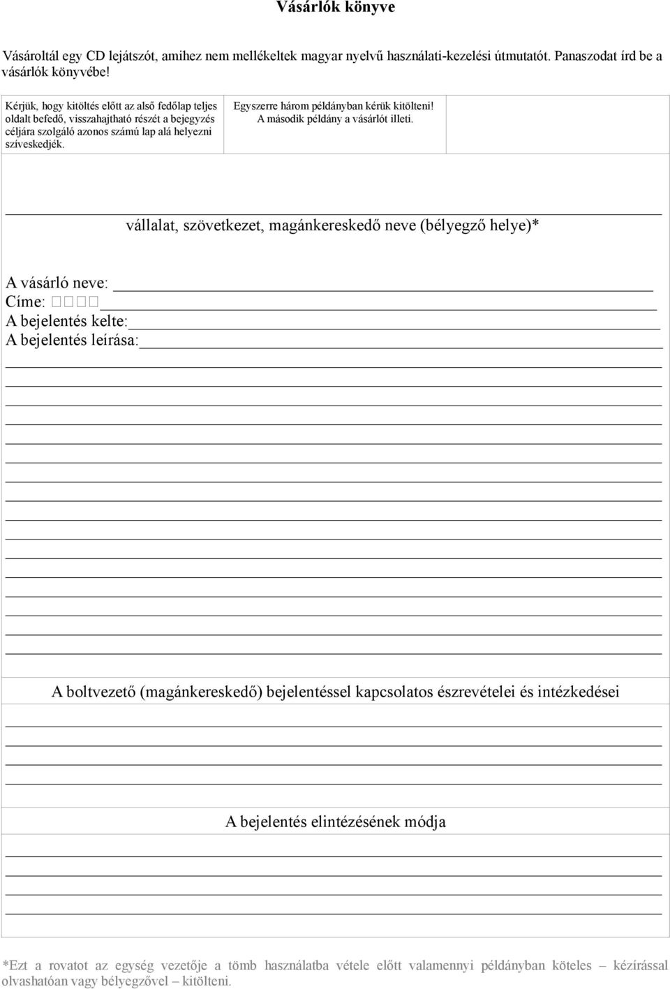 Egyszerre három példányban kérük kitölteni! A második példány a vásárlót illeti.