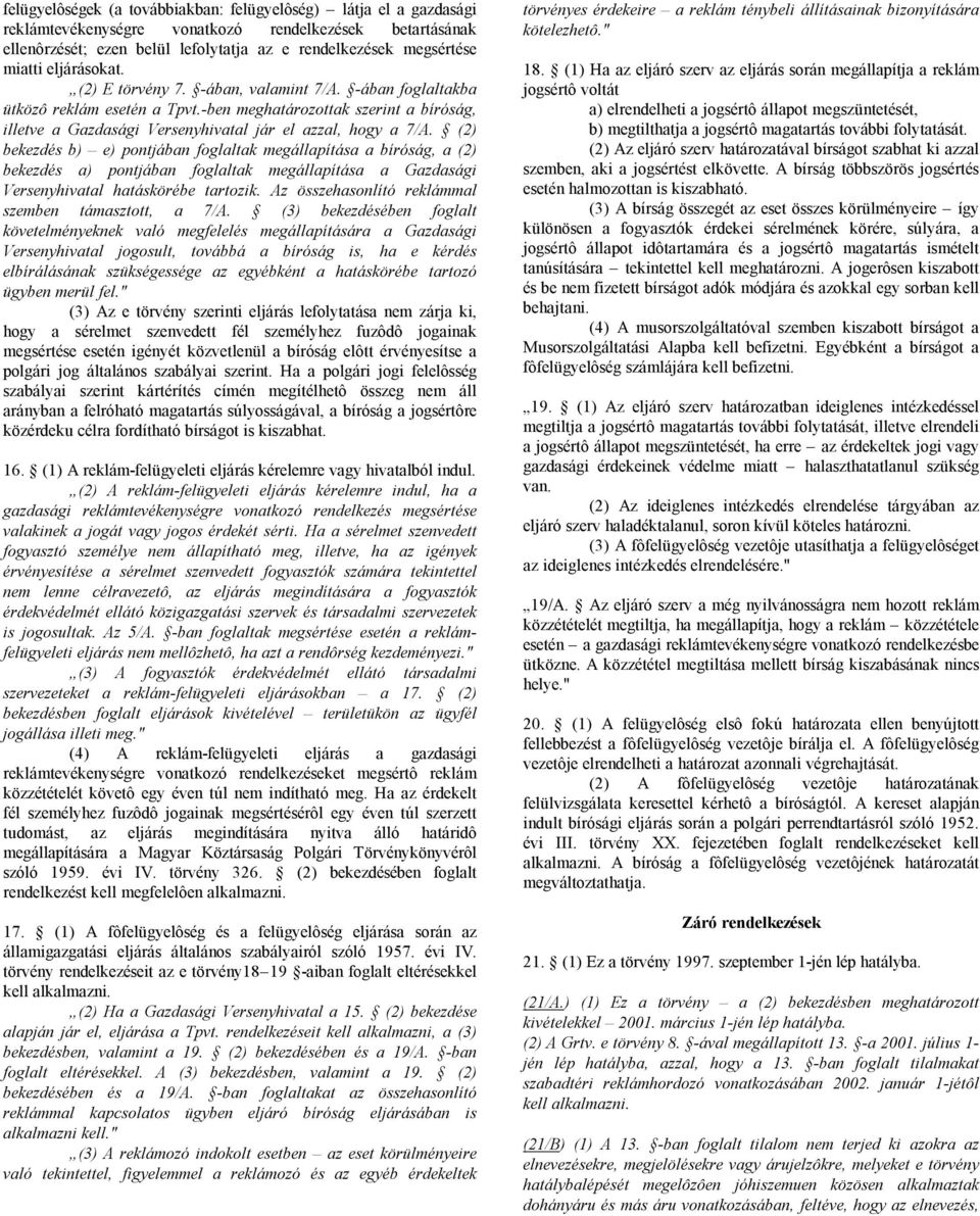 (2) bekezdés b) e) pontjában foglaltak megállapítása a bíróság, a (2) bekezdés a) pontjában foglaltak megállapítása a Gazdasági Versenyhivatal hatáskörébe tartozik.