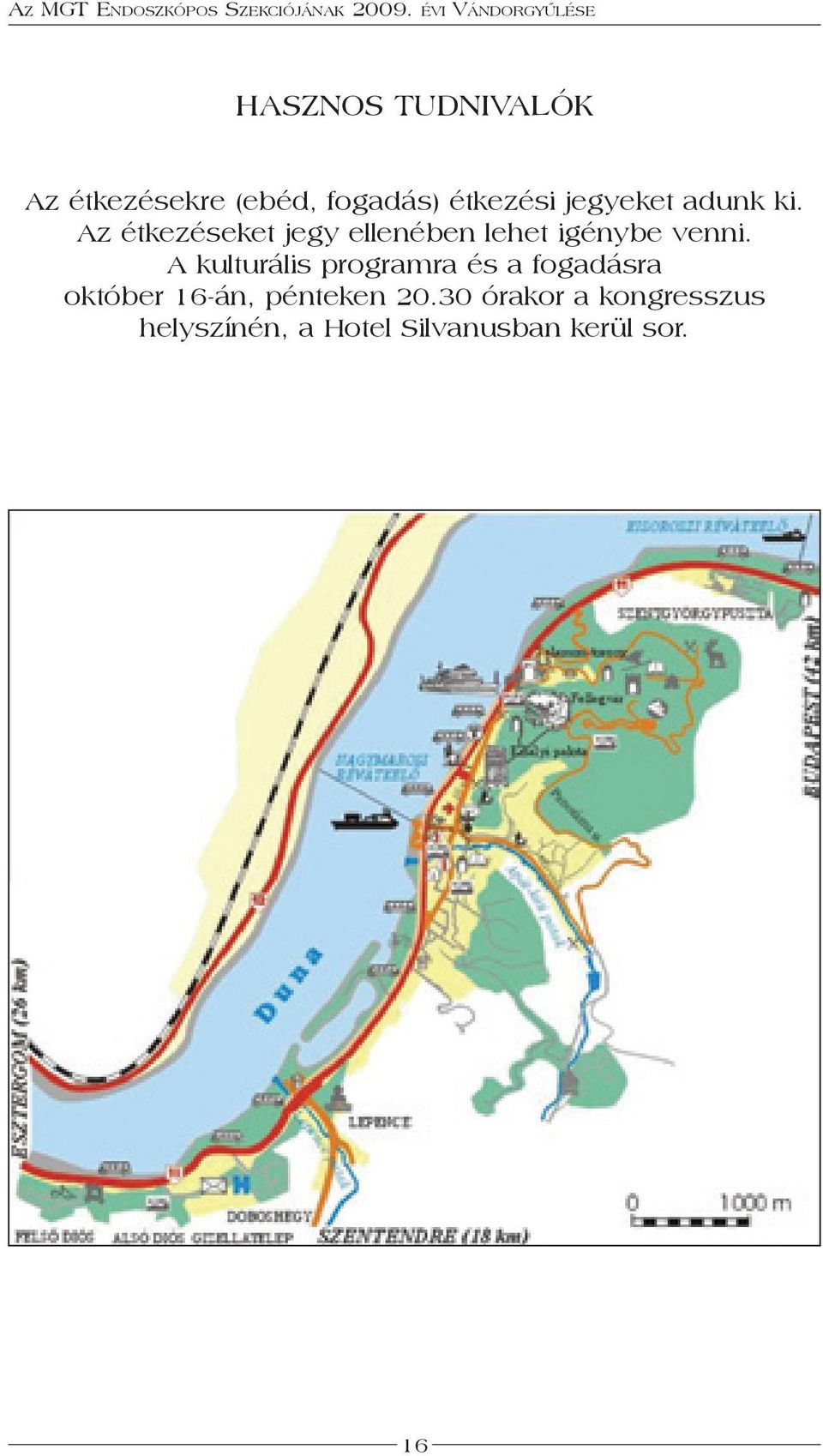 Az étkezéseket jegy ellenében lehet igénybe venni.