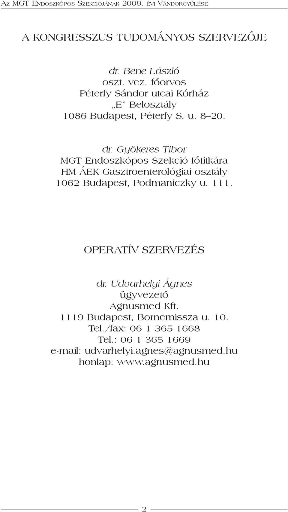 Gyökeres Tibor MGT Endoszkópos Szekció főtitkára HM ÁEK Gasztroenterológiai osztály 1062 Budapest, Podmaniczky u. 111.