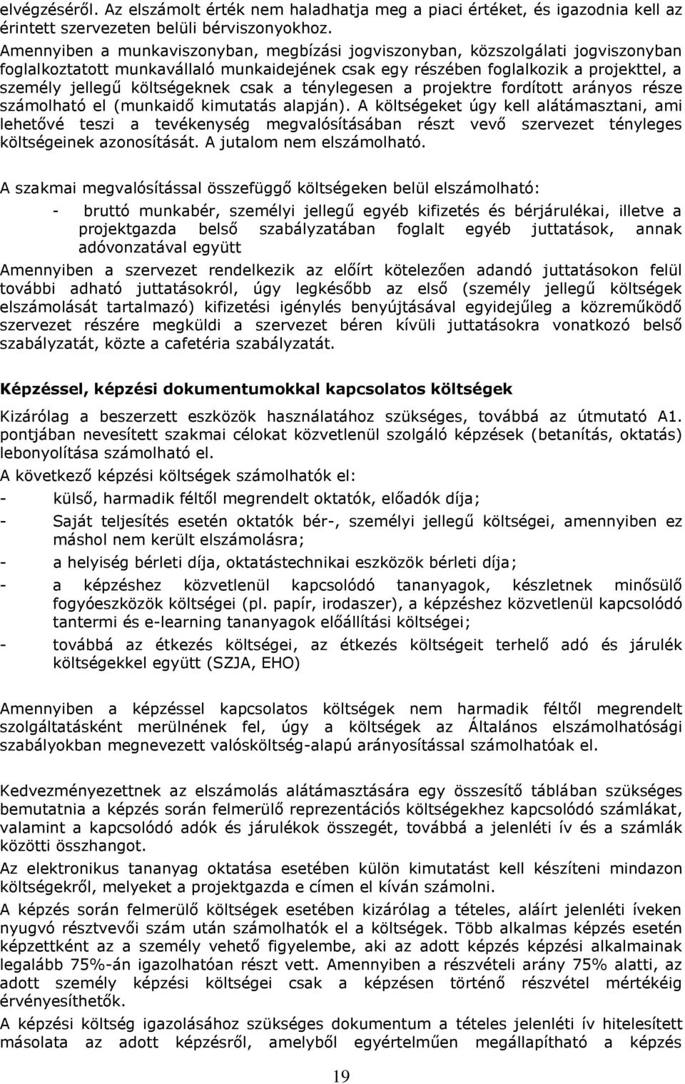 költségeknek csak a ténylegesen a projektre fordított arányos része számolható el (munkaidő kimutatás alapján).