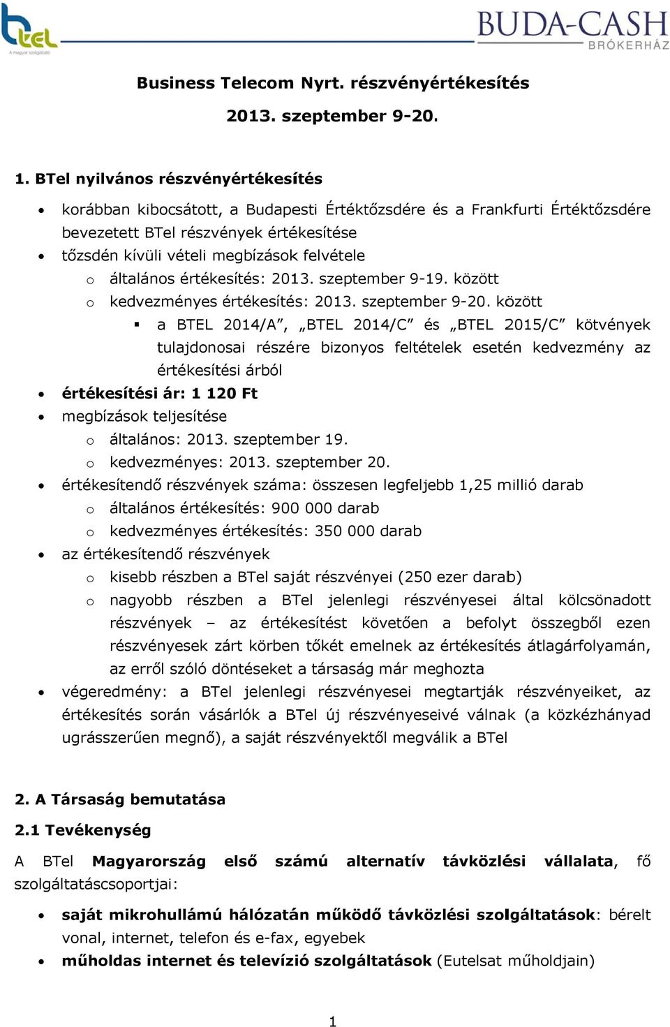 o általános értékesítés: 2013. szeptember 9-19. között o kedvezményes értékesíté s: 2013. szeptembe er 9-20.