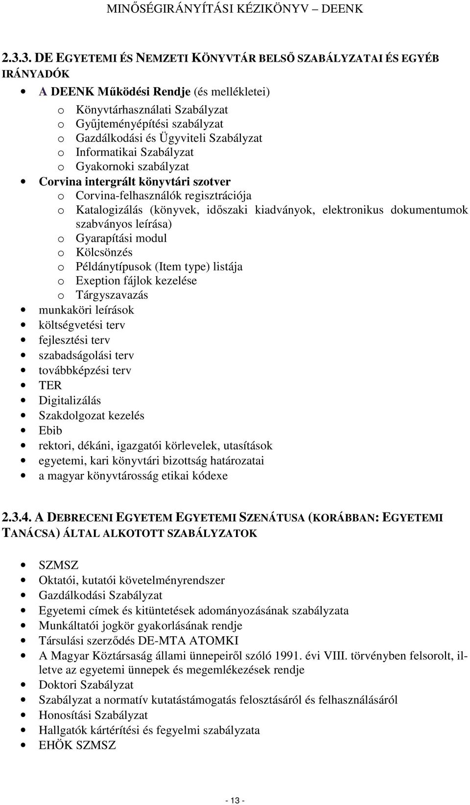 szabványs leírása) Gyarapítási mdul Kölcsönzés Példánytípusk (Item type) listája Exeptin fájlk kezelése Tárgyszavazás munkaköri leírásk költségvetési terv fejlesztési terv szabadságlási terv