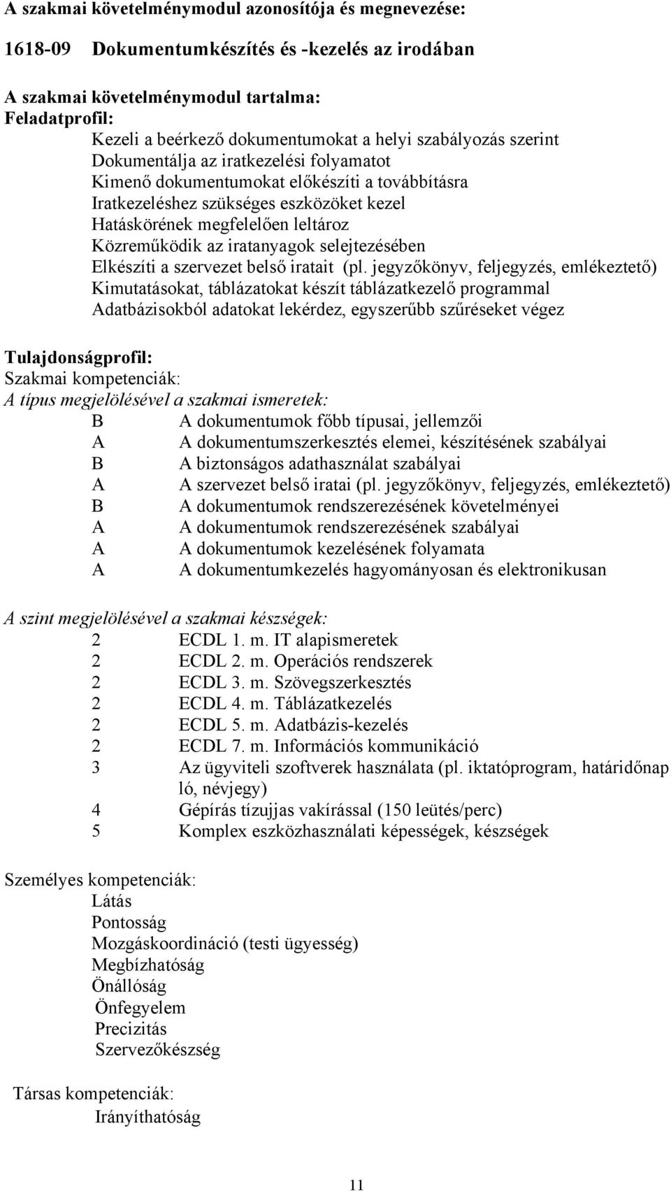 iratanyagok selejtezésében Elkészíti a szervezet belső iratait (pl.