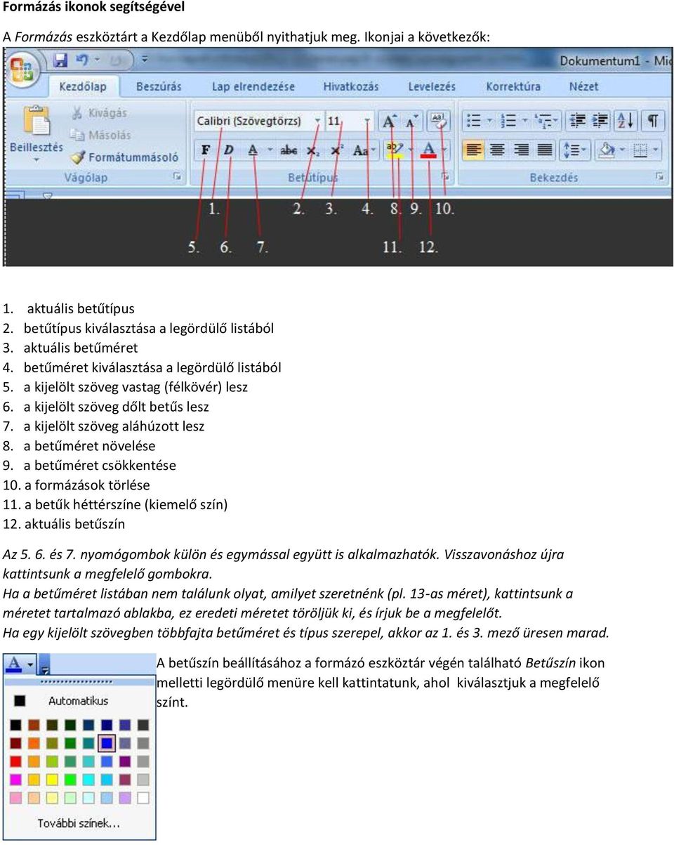 a betűméret növelése 9. a betűméret csökkentése 10. a formázások törlése 11. a betűk héttérszíne (kiemelő szín) 12. aktuális betűszín Az 5. 6. és 7.