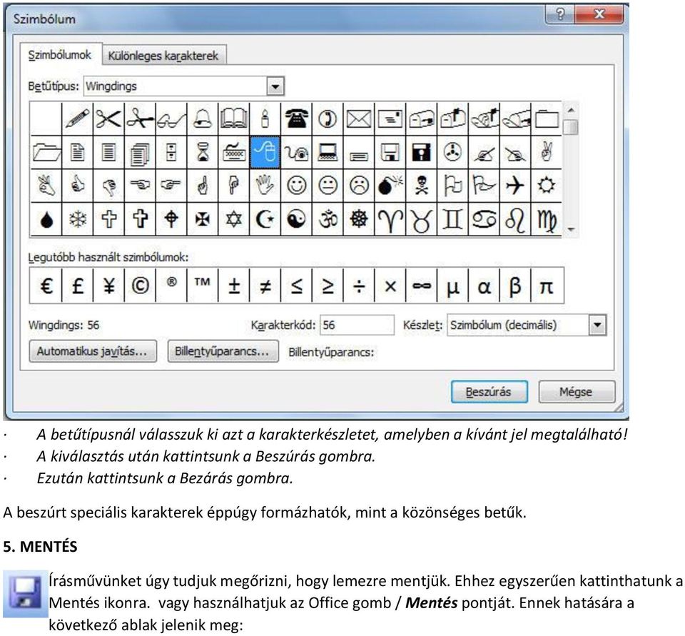 A beszúrt speciális karakterek éppúgy formázhatók, mint a közönséges betűk. 5.