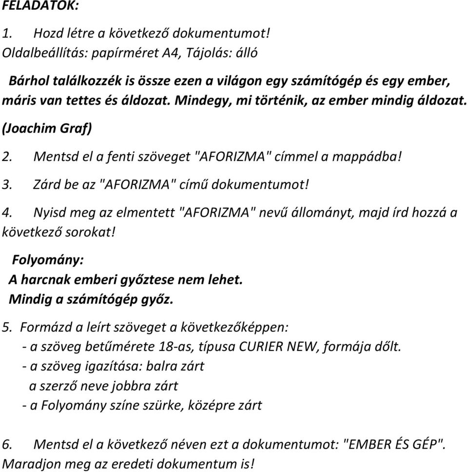 Nyisd meg az elmentett "AFORIZMA" nevű állományt, majd írd hozzá a következő sorokat! Folyomány: A harcnak emberi győztese nem lehet. Mindig a számítógép győz. 5.