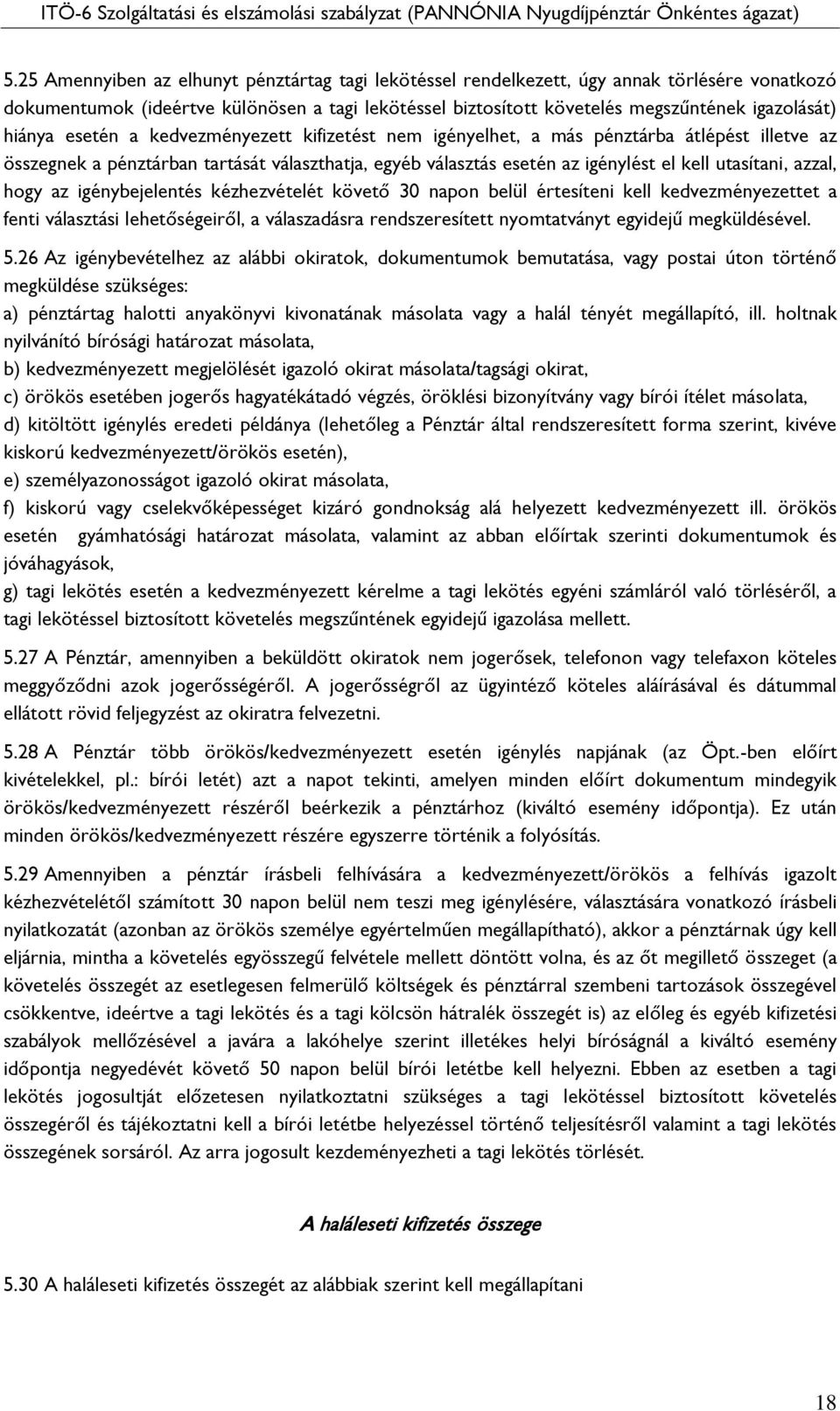 azzal, hogy az igénybejelentés kézhezvételét követő 30 napon belül értesíteni kell kedvezményezettet a fenti választási lehetőségeiről, a válaszadásra rendszeresített nyomtatványt egyidejű