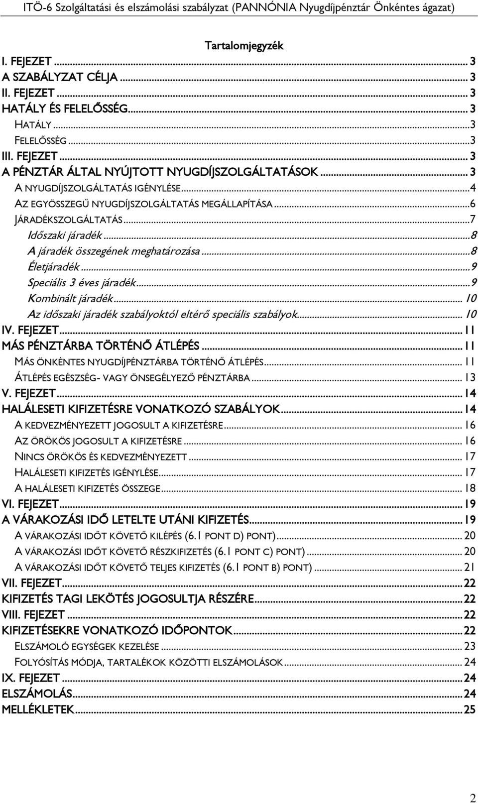 ..9 Speciális 3 éves járadék...9 Kombinált járadék... 10 Az időszaki járadék szabályoktól eltérő speciális szabályok... 10 IV. FEJEZET... 11 MÁS PÉNZTÁRBA TÖRTÉNŐ ÁTLÉPÉS.