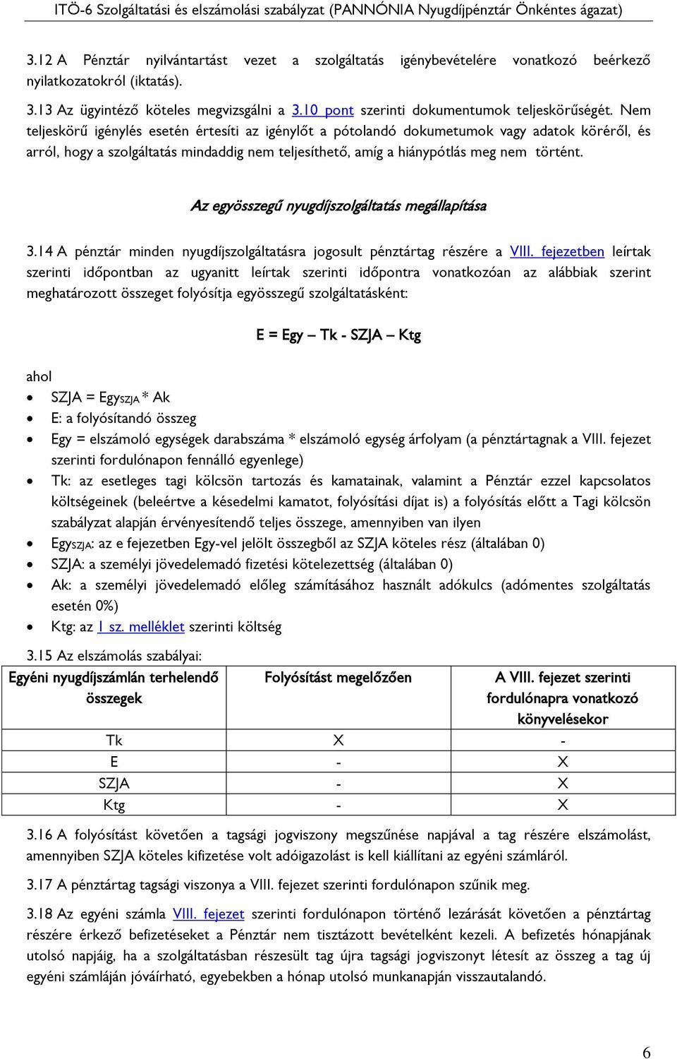 Nem teljeskörű igénylés esetén értesíti az igénylőt a pótolandó dokumetumok vagy adatok köréről, és arról, hogy a szolgáltatás mindaddig nem teljesíthető, amíg a hiánypótlás meg nem történt.