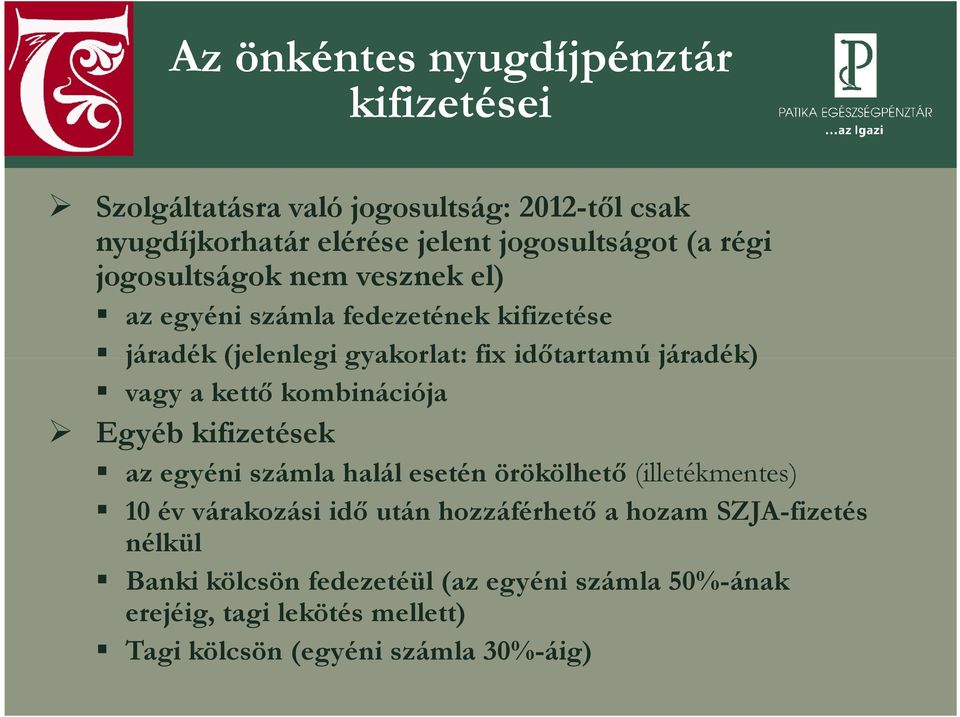 kettő kombinációja Egyéb kifizetések az egyéni számla halál esetén örökölhető (illetékmentes) 10 év várakozási idő után hozzáférhető a