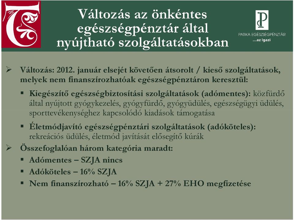 szolgáltatások (adómentes): közfürdő által nyújtott gyógykezelés, gyógyfürdő, gyógyüdülés, egészségügyi üdülés, sporttevékenységhez kapcsolódó kiadások