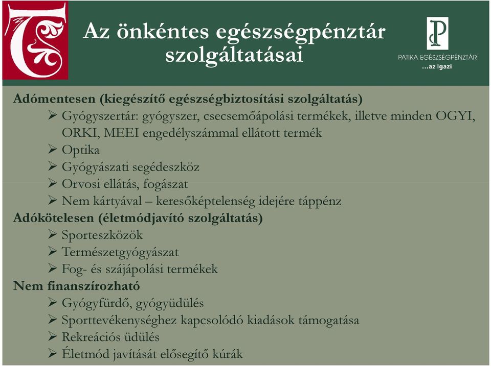 kártyával keresőképtelenség idejére táppénz Adókötelesen (életmódjavító szolgáltatás) Sporteszközök Természetgyógyászat Fog- és szájápolási