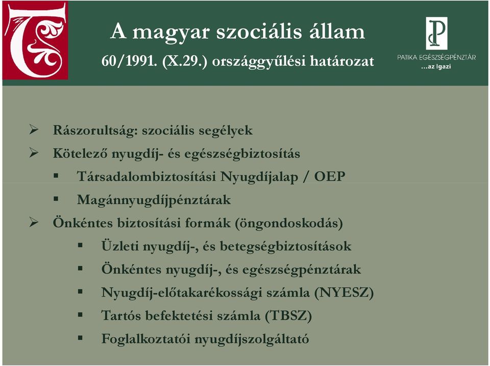 Társadalombiztosítási Nyugdíjalap / OEP Magánnyugdíjpénztárak Önkéntes biztosítási formák (öngondoskodás)