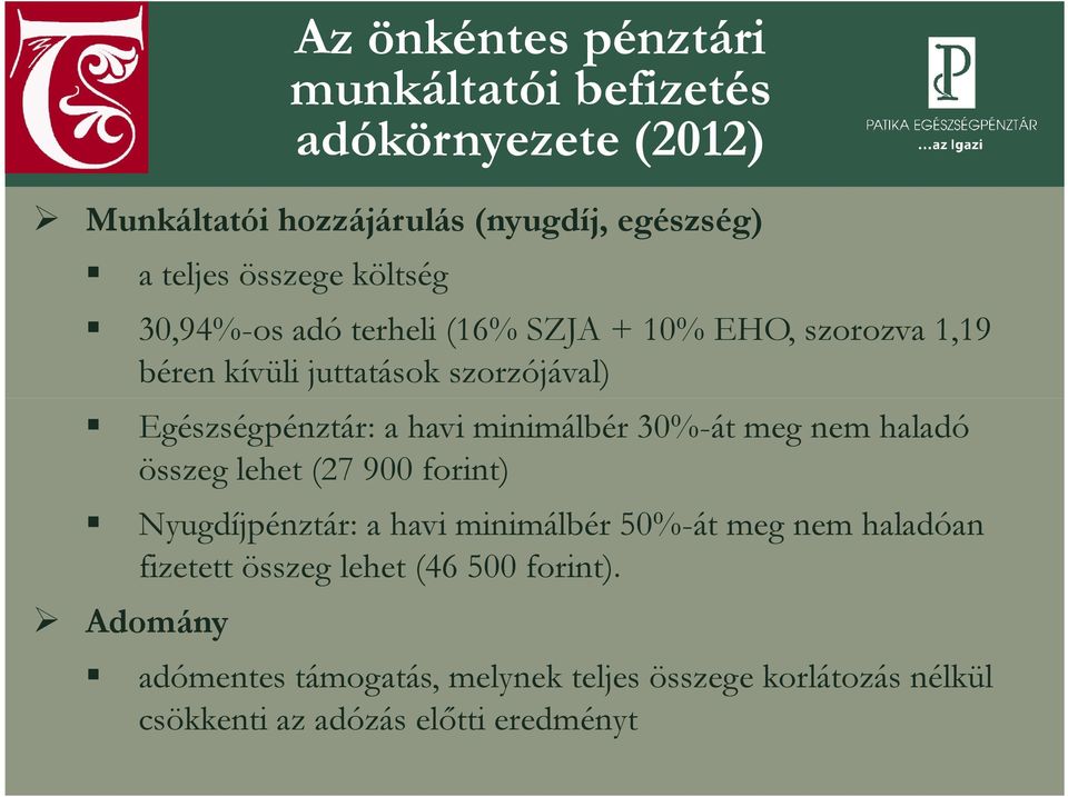 minimálbér 30%-át meg nem haladó összeg lehet (27 900 forint) Nyugdíjpénztár: a havi minimálbér 50%-át meg nem haladóan fizetett