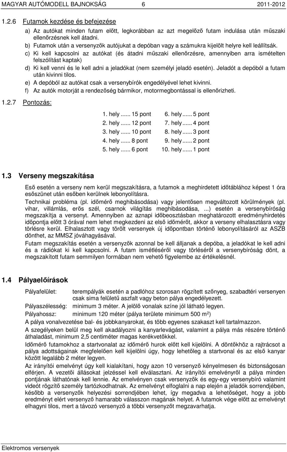 c) Ki kell kapcsolni az autókat (és átadni műszaki ellenőrzésre, amennyiben arra ismételten felszólítást kaptak) d) Ki kell venni és le kell adni a jeladókat (nem személyi jeladó esetén).