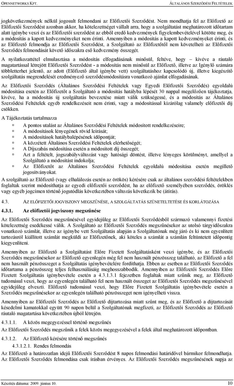 ebbıl eredı kedvezmények figyelembevételével kötötte meg, és a módosítás a kapott kedvezményeket nem érinti.