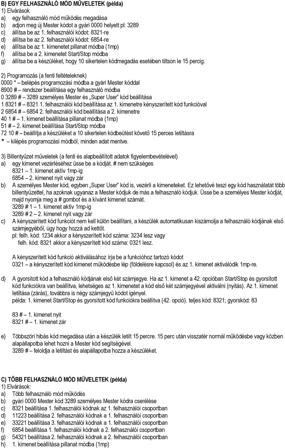 kimenetet Start/Stop módba g) állítsa be a készüléket, hogy 10 sikertelen kódmegadás esetében tiltson le 15 percig.